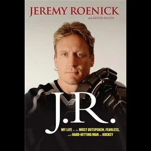 J.R.: My Life as the Most Outspoken, Fearless, and Hard Hitting Man in Hockey